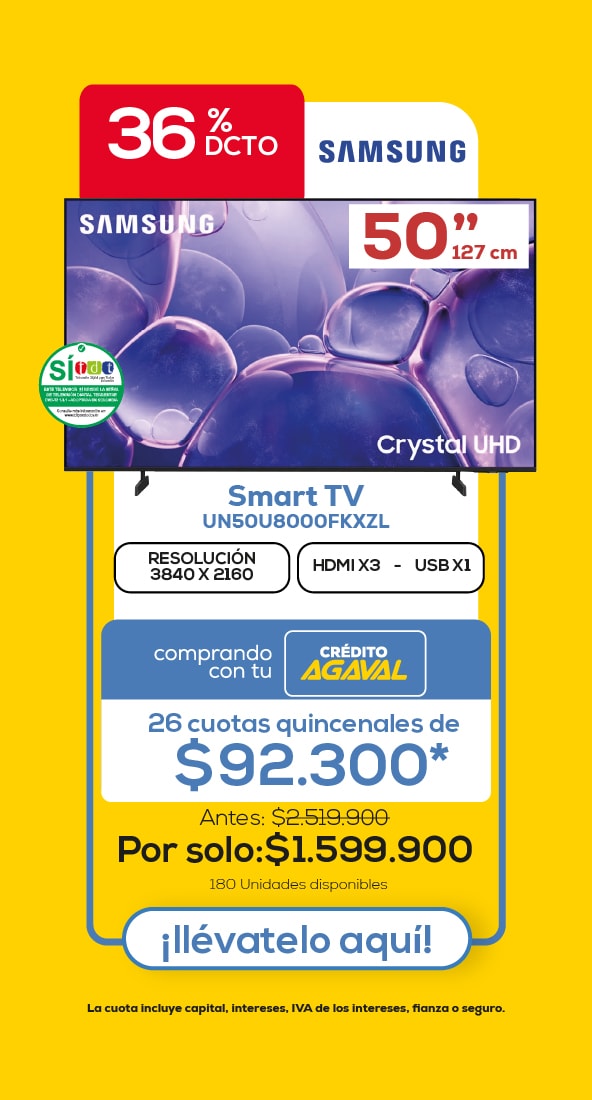 36% DCTO SAMSUNG 50” 127 cm Smart TV UN50U8000FKXZL RESOLUCIÓN 3840 X 2160 HDMI X3 - USB X1 comprando con tu CRÉDITO AGAVAL 26 cuotas quincenales de $92.300* Antes: $2.519.900 Por solo:$1.599.900 180 Unidades disponibles ¡Llévatelo aquí!